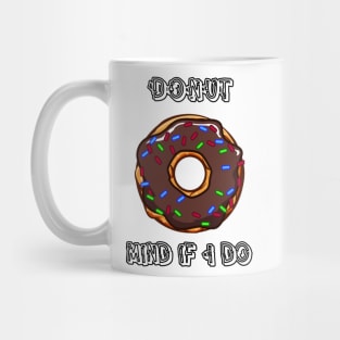 Donut mind if I do! Mug